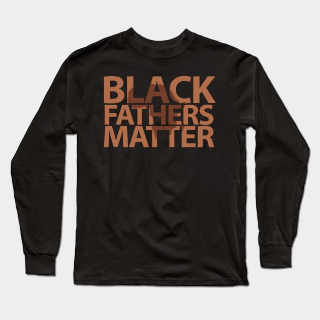 Black Father Matter , Black History Month, Black Lives Matter, African American History Long Sleeve T-Shirt by UrbanLifeApparel